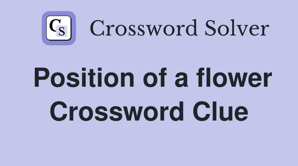 Position of a flower Crossword Clue Answers Crossword Solver